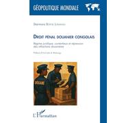 Droit pénal douanier congolais: Régime juridique, contentieux et répression des infractions douanières (Géopolitique Mondiale)