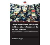 Droits de propriété, protection juridique et développement du secteur financier: Une approche qualitative et quantitative de la théorie des droits de propriété
