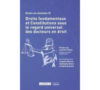 Droits fondamentaux et constitutions sous le regard universel des docteurs en droit: Droits en mutation III