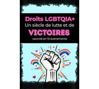 Droits LGBTQIA+, un siècle de lutte et de victoires: les combats pour l’égalité expliqués aux adolescents (13 ans et +)