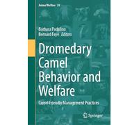 Dromedary Camel Behavior and Welfare: Camel Friendly Management Practices: 24 (Animal Welfare, 24)