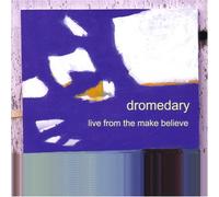Dromedary - Live from the Make Believe