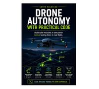 Drone Autonomy with Practical Code: Build safer missions in simulation before testing them in real flight.