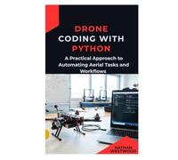 Drone Coding with Python: A Practical Approach to Automating Aerial Tasks and Workflows