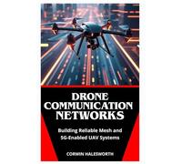 Drone Communication Networks: Building Reliable Mesh and 5G-Enabled UAV Systems