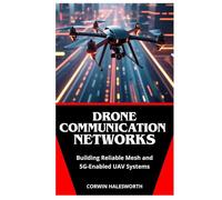 Drone Communication Networks: Building Reliable Mesh and 5G-Enabled UAV Systems