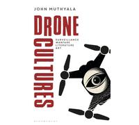 Drone Cultures : From Surveillance and Warfare to Literature and Art