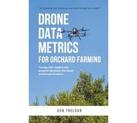 Drone Data Metrics for Orchard Farming: Making Sense of Drone-Derived Data for Perennial Crops: 1 (Orchard Farming with Uavs)