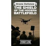 Drone Defence: The Shield of the Modern Battlefield: 3 (The Drone Age: Technology of War)