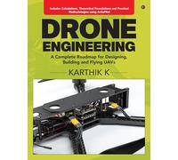 Drone Engineering: A Complete Roadmap for Designing, Building and Flying UAVs