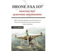 Drone FAA 107 License Practice Test Questions and Answers: 200+ Practice Questions & Answers to Pass Your Drone Part 107 License Test in One Attempt