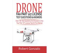 Drone FAA Part 107 License Practice Test Questions & Answers: Over 180 Test Questions and Answers to Ace Your Part 107 License Test at First Attempt
