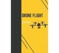 Drone Flight Journal: Drone Flight Planning | Drone Flight Log Book | Drone Operator's Logbook | Drone Flight Time & Flight Map Record | Record Flying Hours