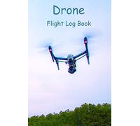 Drone Flight Log Book: Record All Your flights : Times Dates Locations Operator & Lots More In This Simple Layout 100 Page Journal