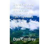 Drone Flight Log Book: Ultimate Drone Pilot Tracker with Pro Tips, Flight Data Sheets & Maintenance Checklist