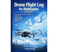 Drone Flight Log for Hobbyists EU Edition: EASA Open Category Pilot's Companion with A1 A2 A3 Rules, Pre-Flight Checklist, Drone Classes C0-C4, ... Emergency Guide | Track 100 Flights | 7 x 10