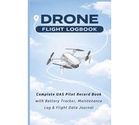 Drone Flight Logbook: Complete UAS Pilot Record Book with Battery Tracker, Maintenance Log & Flight Data Journal