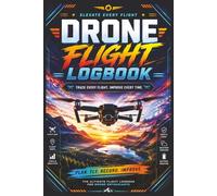 DRONE FLIGHT LOGBOOK-ELEVATE EVERY FLIGHT: DRONE OPERATIONS-TRACK EVERY FLIGHT·IMPROVE EVERY TIME