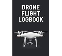 Drone Flight Logbook: Quadcopter Operators Logbook | Copter Drone Pilot Log Book | Quadrotor Helicopter Pilot Flying Journal | Unmanned Aerial Vehicle Aircraft Flight Tracker