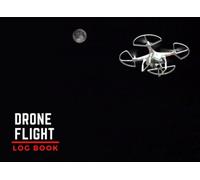Drone Flight Logbook: UAS Drone Flight & Maintenance Log Book for Drone Pilot and Operator / Ultimate UAS Field Log Book