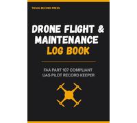 Drone Flight & Maintenance Log Book: FAA Part 107 Compliant UAS Pilot Record Keeper for Flight Logs, Mission Planning, Battery Tracking, Pre-Flight Checklists, Maintenance Records & Incident Reports