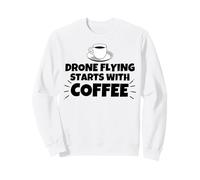 Drone Flying starts with coffee Sweatshirt