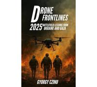 Drone Frontlines: 2025 Battlefield Lessons from Ukraine and Gaza: 1 (The Drone Age: Technology of War)