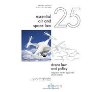 Drone Law and Policy: Integration into the Legal Order of Civil Aviation: 25 (Essential Air and Space Law)