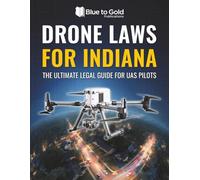 Drone Laws for Indiana: The Ultimate Legal Guide for UAS Pilots