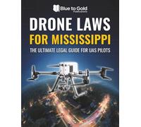 Drone Laws for Mississippi: The Ultimate Legal Guide for UAS Pilots