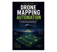 DRONE MAPPING AUTOMATION: Plan image capture, organize flight logs, and prepare reliable mapping data
