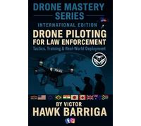 Drone Master Series - International Edition: Drone Piloting for Law Enforcement: Tactics, Training, and Real-World Deployment: 2