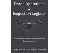 Drone Operations & Inspection Logbook: UAS Flight Log for Pilots, Mission Tracking, Maintenance Records, and Pre-Flight Inspections (Part 107 Ready)