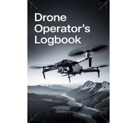 Drone Operators Logbook - The essential flight record book for drone pilots, UAV operators, and quadcopter enthusiasts.: Drone Logbook - Record every ... your experience, and fly with confidence.