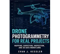 DRONE PHOTOGRAMMETRY FOR REAL PROJECTS: MAPPING, SURVEYING, INSPECTION, AND 3D DATA WORKFLOWS