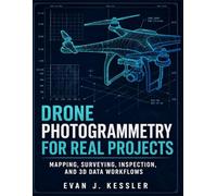 DRONE PHOTOGRAMMETRY FOR REAL PROJECTS: MAPPING, SURVEYING, INSPECTION, AND 3D DATA WORKFLOWS