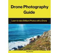 Drone Photography Guide: Learn to Take Brilliant Photos with a Drone