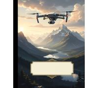 Drone Pilot Aerial Photography Composition Notebook: A Scenic Mountain Landscape Journal for Quadcopter Pilots and Videographers | Flight Log Notebook for Boys, Teens, and Men