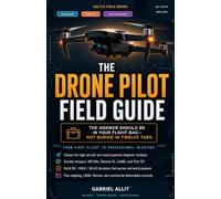 Drone Pilot Field Guide: Rules, Airspace, Weather, Flight Skills, Part 107, Mapping, LiDAR & Commercial Operations