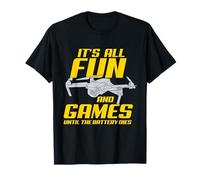 Drone Pilot It's All Fun And Games FPV Race Quadcopter Drone T-Shirt