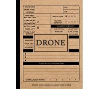 Drone Pilot Log Book Flight Records: UAS Operators Notebook. Detail & Track Every Mission. Ideal for UAV Professionals, Gadget Enthusiasts, and Filmmakers