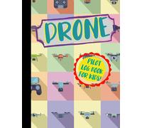 Drone Pilot Log Book for Kids!: Young UAS Flight Operators Notebook. Detail & Track Every Mission. Ideal for UAV Professionals, Gadget Enthusiasts, and Filmmakers