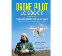 Drone Pilot Logbook: A Comprehensive Flight Log Book and UAS Flight & Maintenance Journal for Drone Enthusiasts to Record Flight Data. Includes a Comprehensive Operator Checklist and Safety Handbook