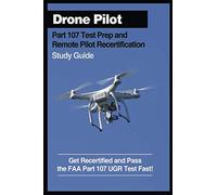 Drone Pilot Part 107 Test Prep & Remote Pilot Recertification Study Guide