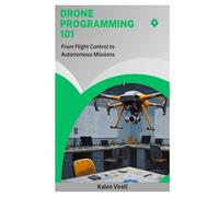 Drone Programming 101: From Flight Control to Autonomous Missions