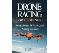 Drone Racing for Beginners: Essential Gear, FPV Skills, and Winning Strategies