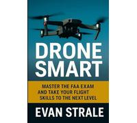 Drone Smart: Master the FAA Exam and Take Your Flight Skills to the Next Level