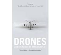 Drones and the Future of Armed Conflict: Ethical, Legal, and Strategic Implications