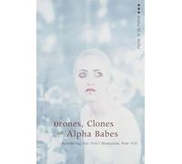 Drones Clones and Alpha Babes: Retrofitting Star Trek's Humanism, Post-9/11