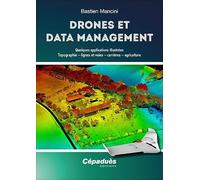 Drones et Data Management: Quelques applications illustrées : Topographie - lignes et voies - carrières - agriculture